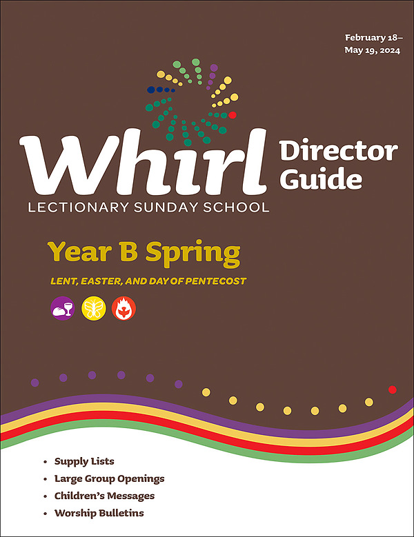 Whirl Lectionary Director Guide Year B Spring 2024 Cokesbury