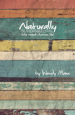 Picture of Naturally Supernatural - The Normal Christian Life