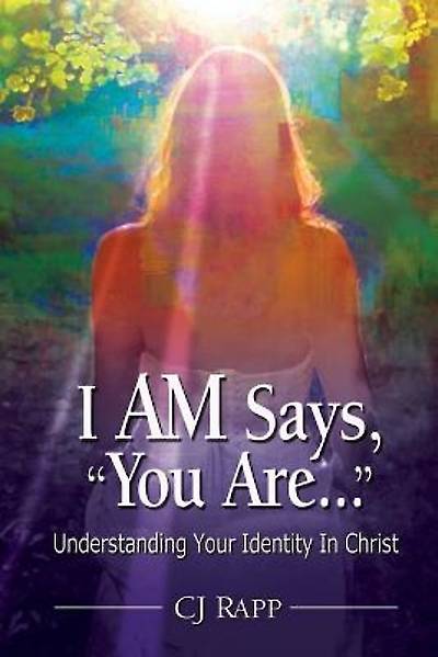Picture of I Am Says, You Are... Understanding Your Identity in Christ