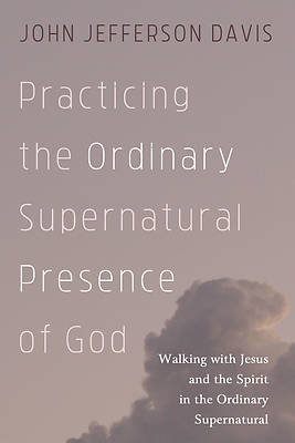 Picture of Practicing the Ordinary Supernatural Presence of God
