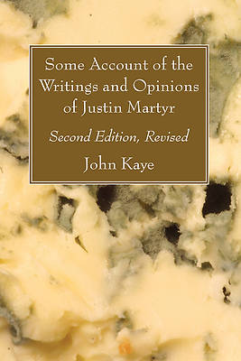 Picture of Some Account of the Writings and Opinions of Justin Martyr; Second Edition, Revised