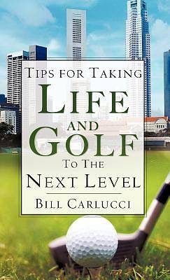Picture of Tips for Taking Life and Golf to the Next Level