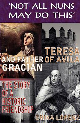 Picture of Teresa of Avila and Father Graci N-The Story of an Historic Friendship. 'Not All Nuns May Do This'