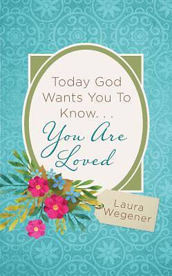 Picture of Today God Wants You to Know. . .You Are Loved