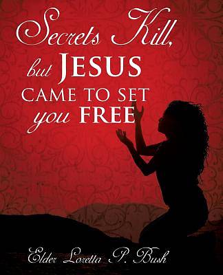 Picture of Secrets Kill, But Jesus Came to Set You Free