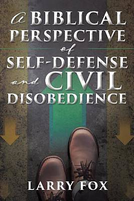 Picture of A Biblical Perspective of Self-Defense and Civil Disobedience