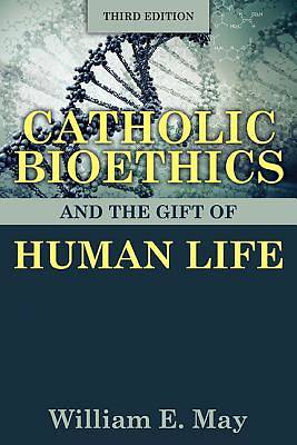 Picture of Catholic Bioethics and the Gift of Human Life