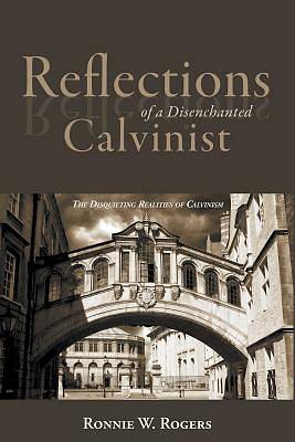 Picture of Reflections of a Disenchanted Calvinist