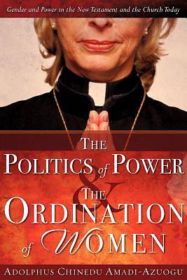 Picture of The Politics of Power & the Ordination of Women