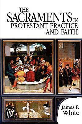 Picture of The Sacraments in Protestant Practice and Faith