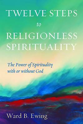 Picture of Twelve Steps to Religionless Spirituality