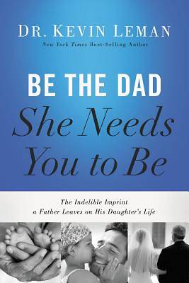 Picture of Be the Dad She Needs You to Be