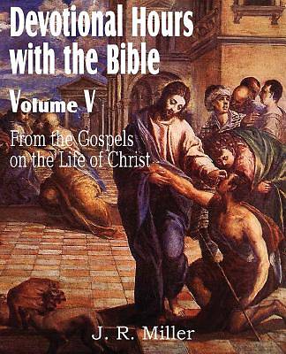 Picture of Devotional Hours with the Bible Volume V, from the Gospels, on the Life of Christ