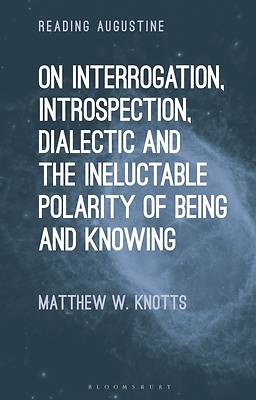 Picture of On Interrogation, Introspection, Dialectic and the Ineluctable Polarity of Being and Knowing