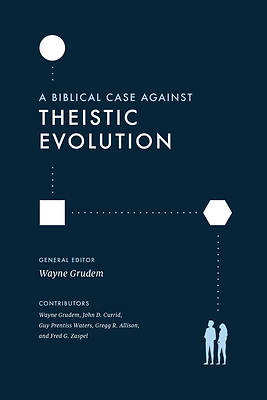 Picture of A Biblical Case Against Theistic Evolution