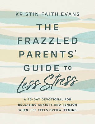 The Frazzled Parents' Guide to Less Stress