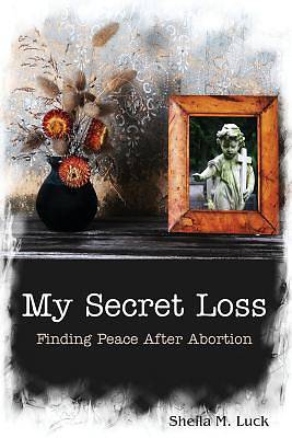 Picture of My Secret Loss (Finding Peace After Abortion)