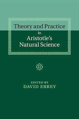 Picture of Theory and Practice in Aristotle's Natural Science