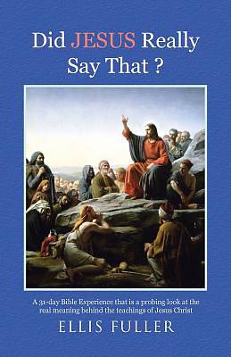 Picture of Did Jesus Really Say That ?