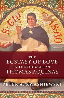 Picture of The Ecstasy of Love in the Thought of Thomas Aquinas