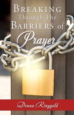 Picture of Breaking Through the Barriers of Prayer