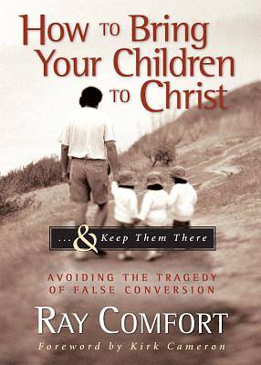 Picture of How to Bring Your Children to Christ...& Keep Them There
