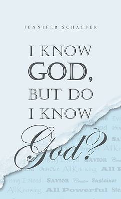 Picture of I Know God, but Do I Know God?