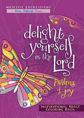 Picture of Delight Yourself in the Lord: Psalms of Joy Inspirational Adult Coloring Book