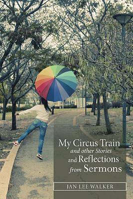 Picture of My Circus Train and Other Stories and Reflections from Sermons