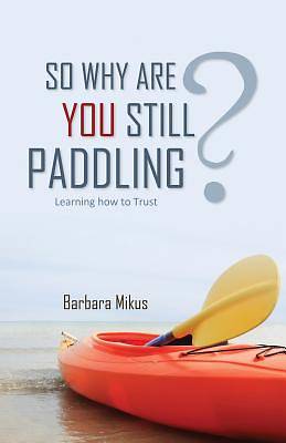 Picture of So Why Are You Still Paddling?