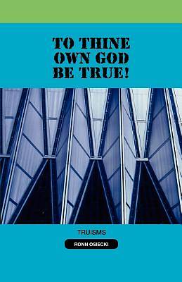 Picture of To Thine Own God Be True!