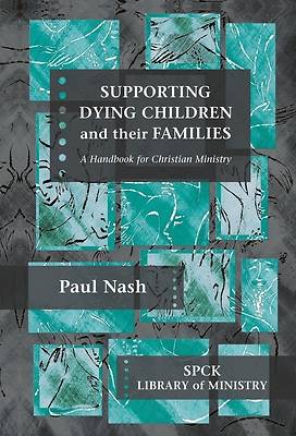 Picture of Supporting Dying Children and Their Families - A Handbook for Christian Ministry