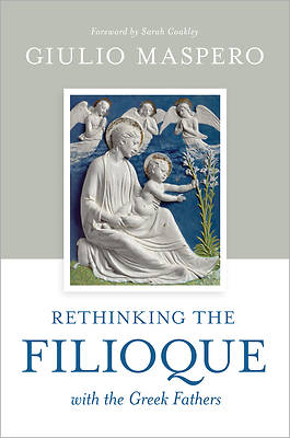 Picture of Rethinking the Filioque with the Greek Fathers
