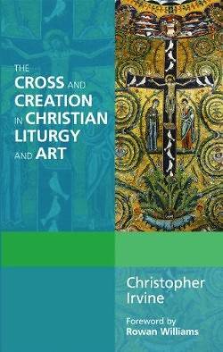 Picture of The Cross and Creation in Christian Liturgy and Art