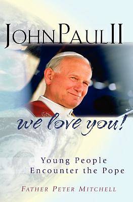 Picture of John Paul II, We Love You!