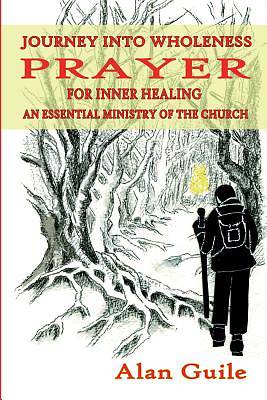 Picture of Journey Into Wholeness. Prayer for Inner Healing an Essential Ministry of the Church