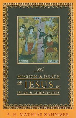 Picture of The Mission and Death of Jesus in Islam and Christianity