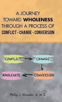 Picture of A Journey Toward Wholeness Through a Process of Conflict * Change * Conversion