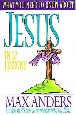 Picture of What You Need to Know about Jesus in 12 Lessons