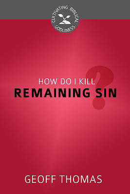 Picture of How Do I Kill Remaining Sin?