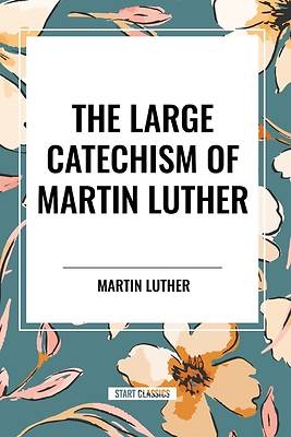 Picture of The Large Catechism of Martin Luther