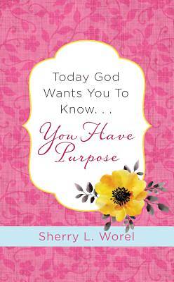 Picture of Today God Wants You to Know. . .You Have Purpose