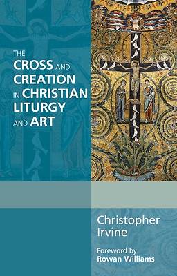 Picture of The Cross and Creation in Christian Liturgy and Art