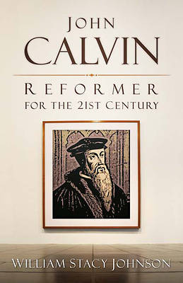 Picture of John Calvin, Reformer for the 21st Century