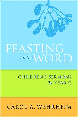 Picture of Feasting on the Word Children's Sermons for Year C