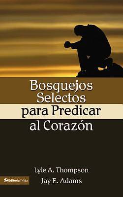 Picture of Bosquejos Selectos Para Predicar Al Corazon / Preaching to the Heart