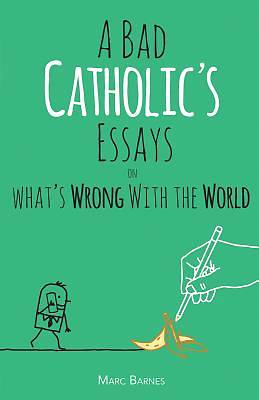 Picture of A Bad Catholic's Essays on What's Wrong with the World