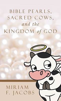 Picture of Bible Pearls, Sacred Cows, and the Kingdom of God