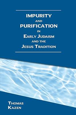 Picture of Impurity and Purification in Early Judaism and the Jesus Tradition