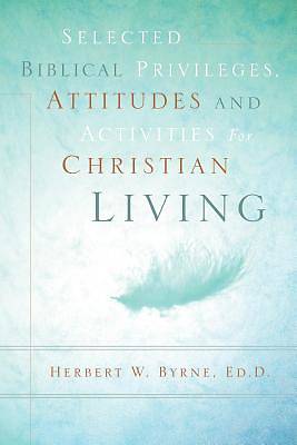 Picture of Selected Biblical Privileges, Attitudes and Activities for Christian Living
